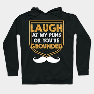 Laugh At My Puns Or Youre Grounded Dad Jokes Daddy Punchline Hoodie